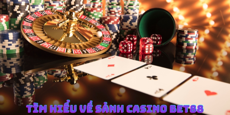 Khái quát các thông tin xoay quanh sảnh Casino Bet88