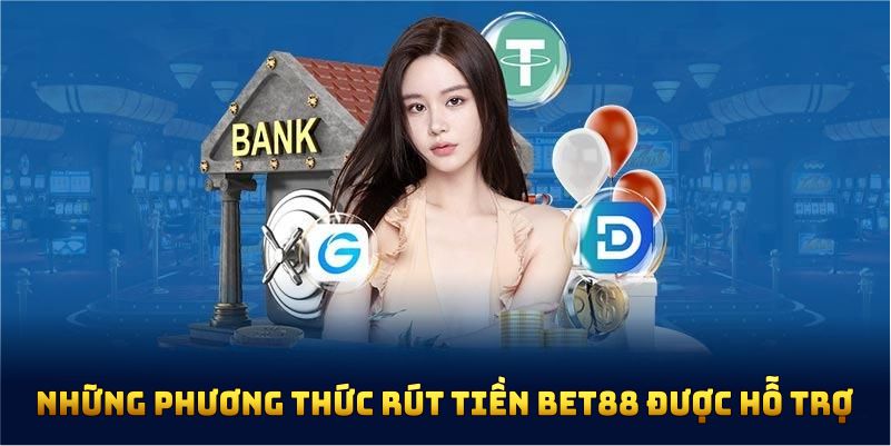 Những phương thức rút tiền Bet88 đang được hỗ trợ
