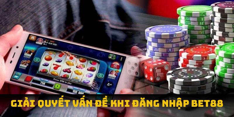 Giải quyết vấn đề khi đăng nhập BET88