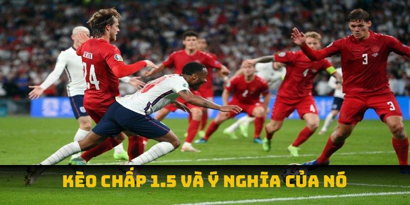 Kèo chấp 1.5 và ý nghĩa của nó