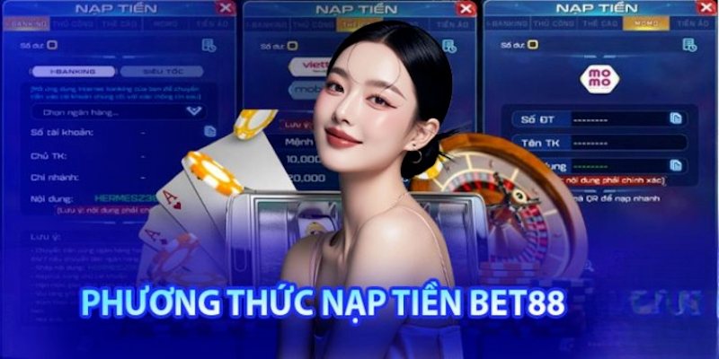 Một số phương thức nạp tiền BET88 đang được hỗ trợ