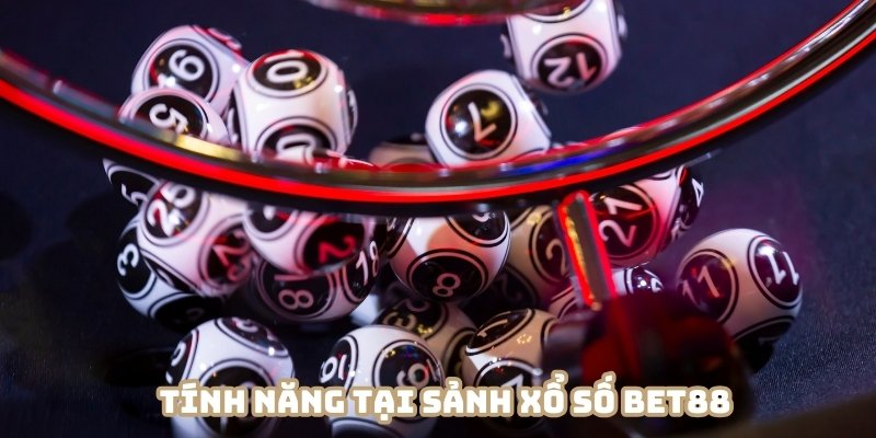 Tính năng hỗ trợ đặt cược độc đáo tại xổ số BET88