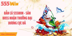 Bắn Cá 555WIN - Săn Boss Nhận Thưởng Đại Dương Cực Đã 