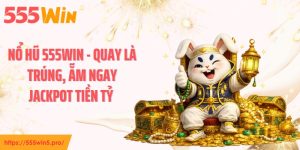 Nổ Hũ 555WIN - Quay Là Trúng, Ẵm Ngay Jackpot Tiền Tỷ 